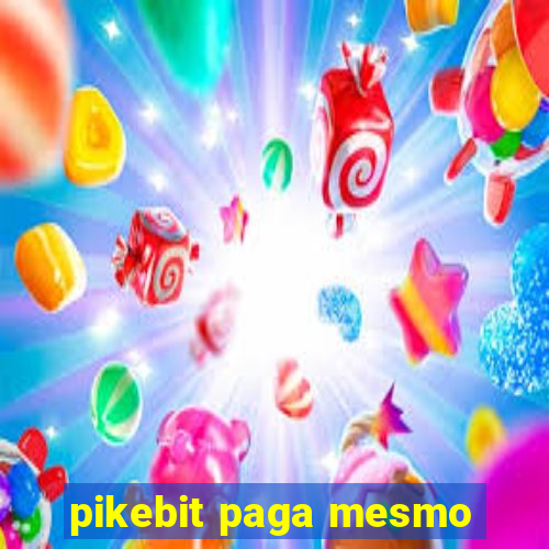 pikebit paga mesmo